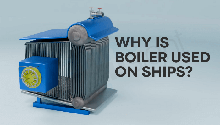 Why Boilers Are Used On Ships?